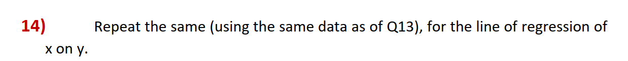 14) x on y. Repeat the same (using the same data as