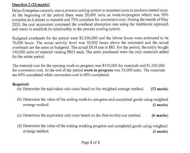 Question 2 (24 marks) Delco Enterprise currently uses a process costing system