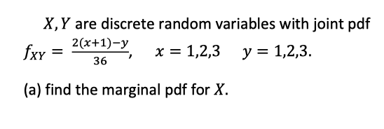X, Y are discrete random variables with joint pdf 2(x+1)-y fxy =