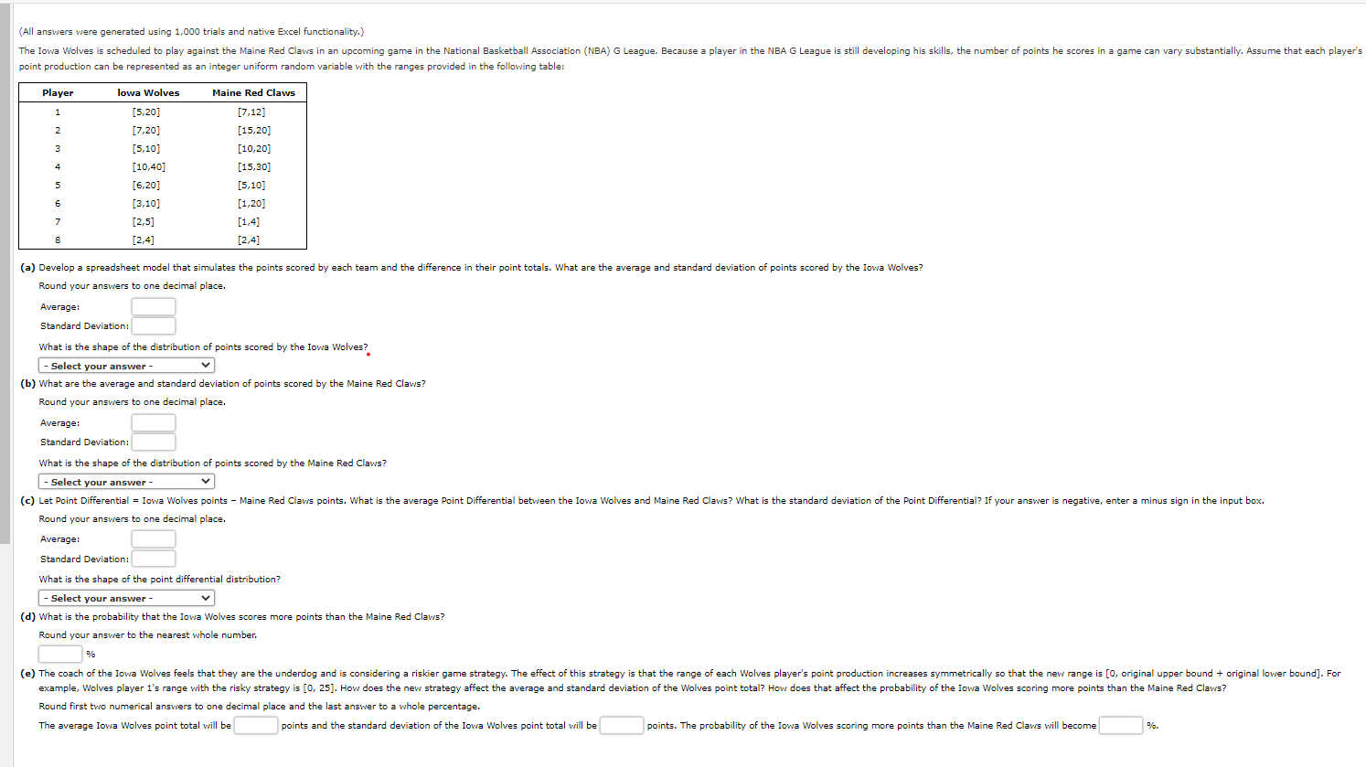 (All answers were generated using 1,000 trials and native Excel functionality.) The