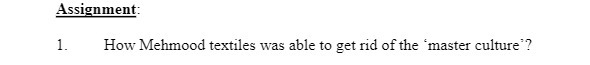 Assignment: 1. How Mehmood textiles was able to get rid of the