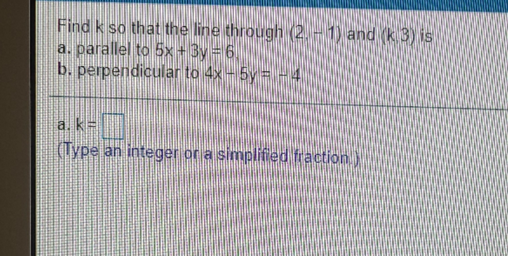 Find k so that the line through (2. - 1) and (k