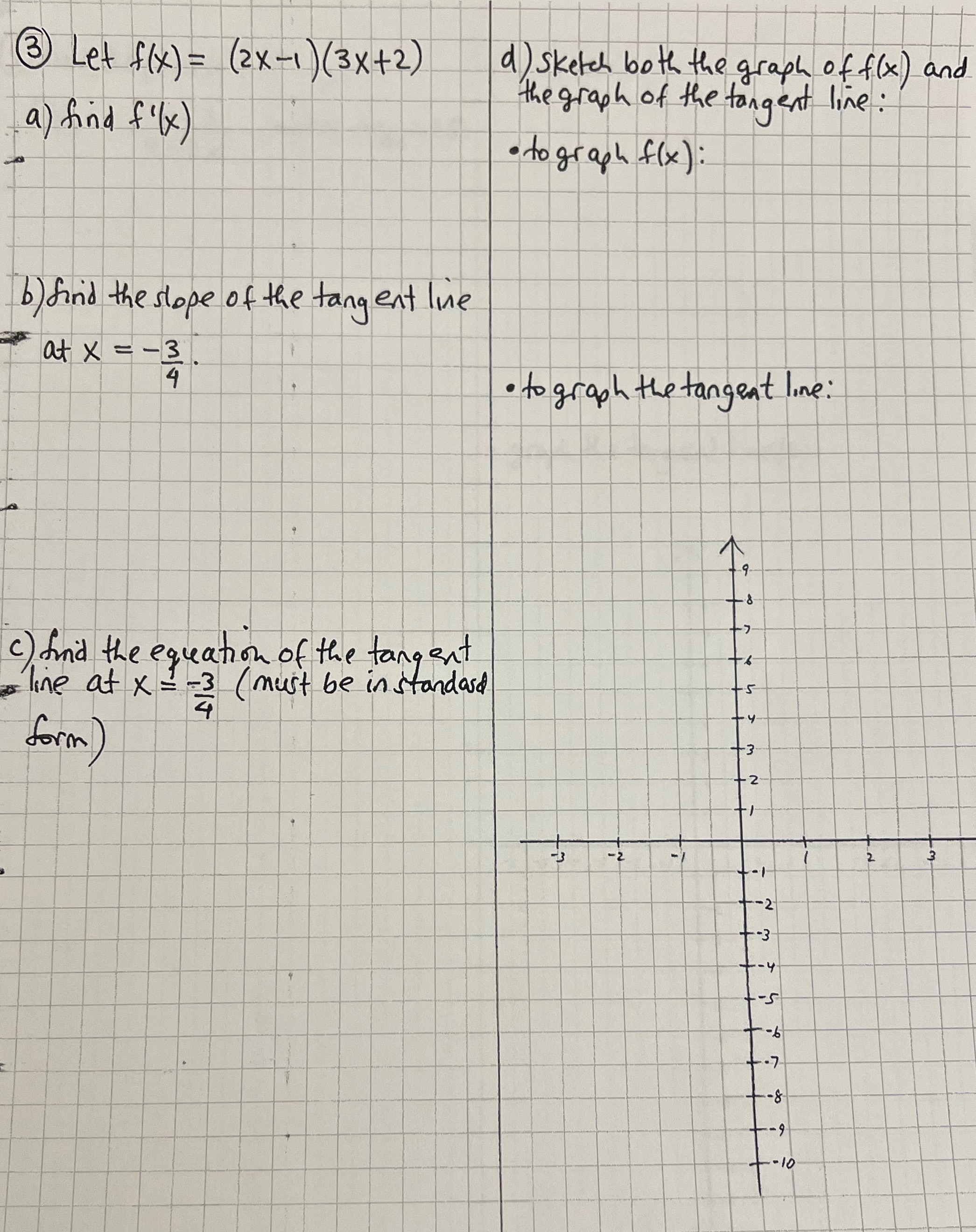 Let f(x) = (2x-1) (3x+2) a) find f'(x) d) sketch both the