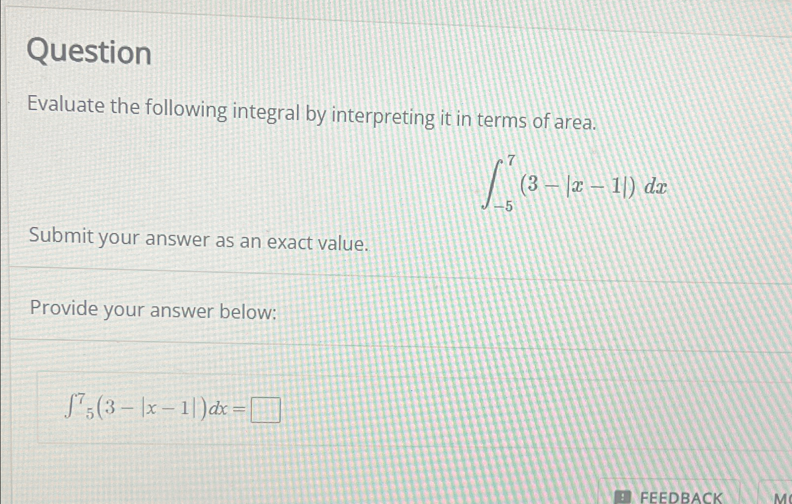 Question Evaluate the following integral by interpreting it in terms of area.