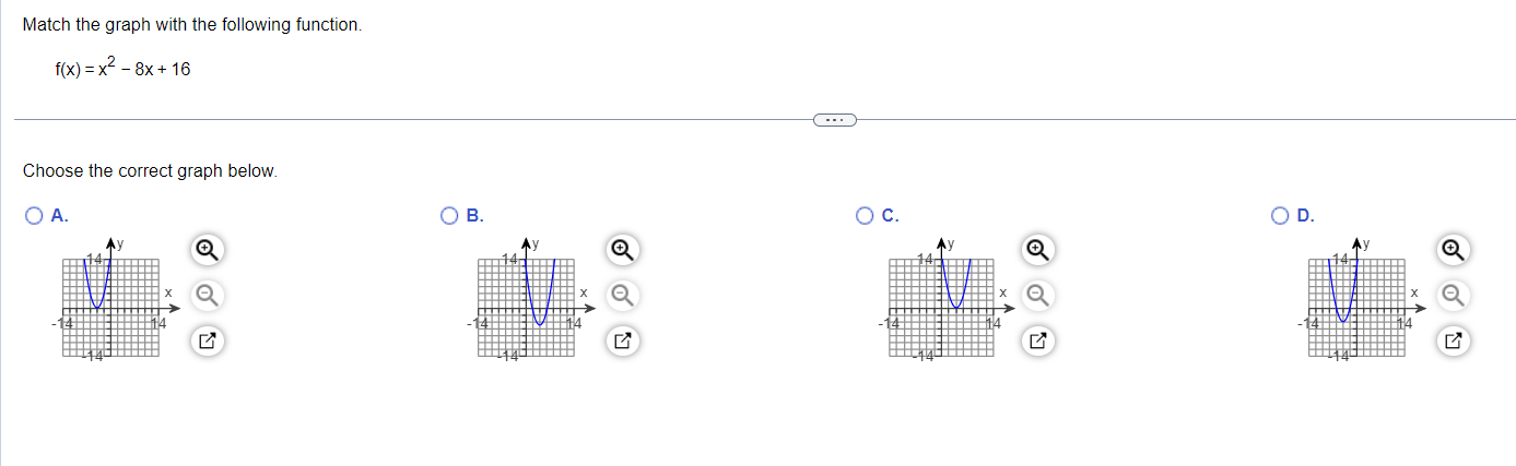Match the graph with the following function. f(x) = x-8x+16 Choose the