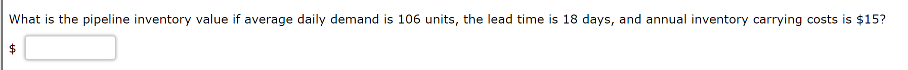 What is the pipeline inventory value if average daily demand is 106