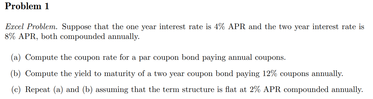 Problem 1 Excel Problem. Suppose that the one year interest rate is