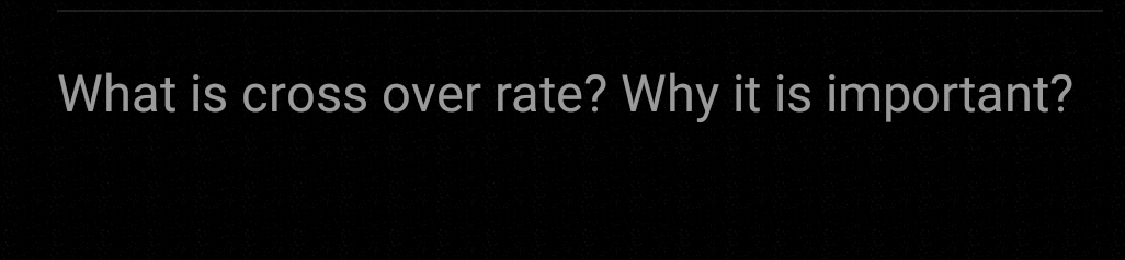 What is cross over rate? Why it is important?