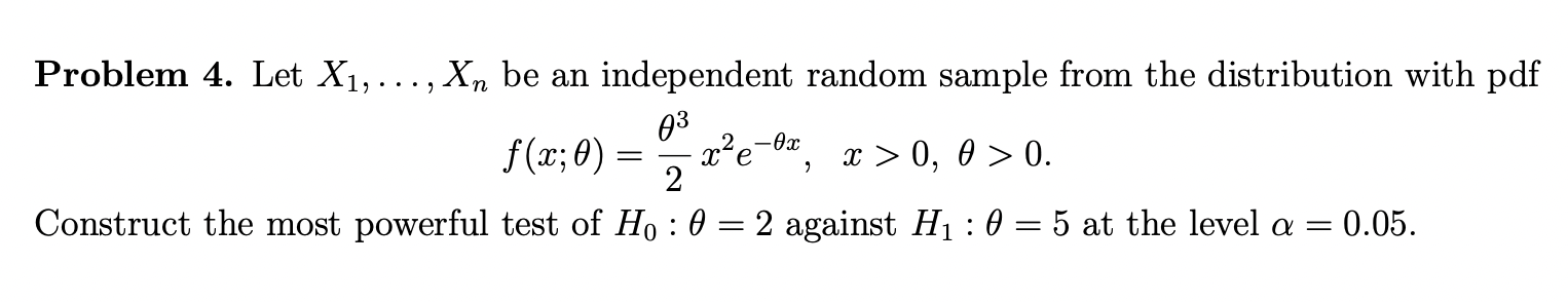 Problem 4. Let X1, ..., Xn be an independent random sample from