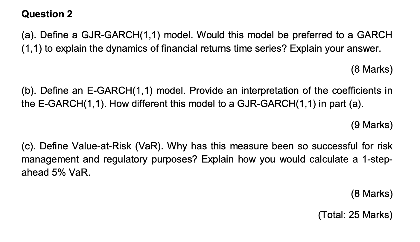 Question 2 (a). Define a GJR-GARCH(1,1) model. Would this model be preferred