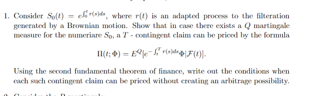 = 1. Consider So(t) er(s)ds, where r(t) is an adapted process to