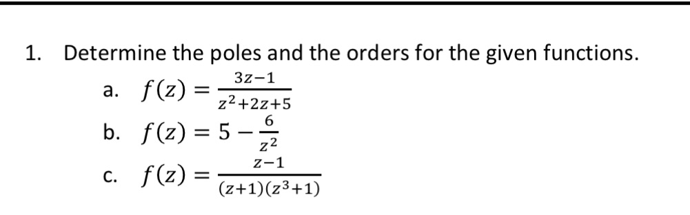 1. Determine the poles and the orders for the given functions. 3z-1