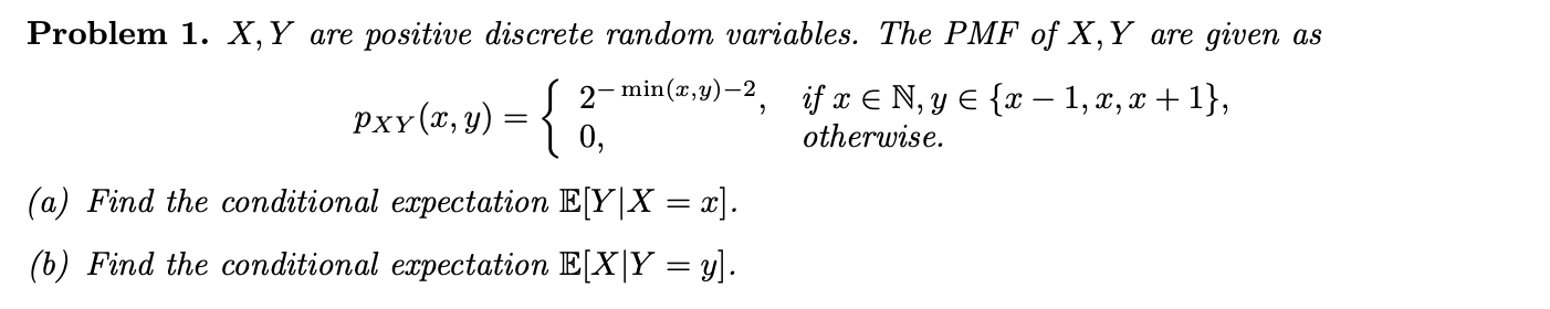Problem 1. X, Y are positive discrete random variables. The PMF of