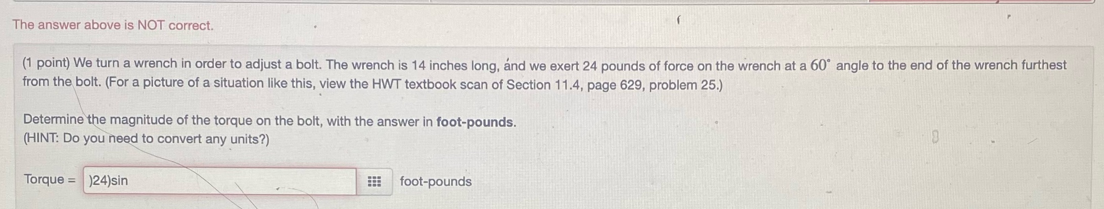 The answer above is NOT correct. (1 point) We turn a wrench