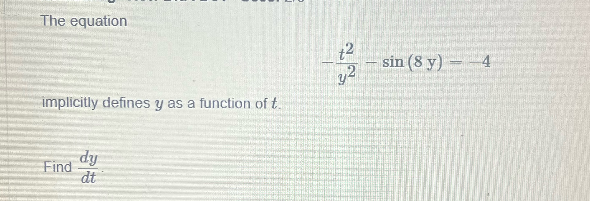 The equation implicitly defines y as a function of t. Find dy