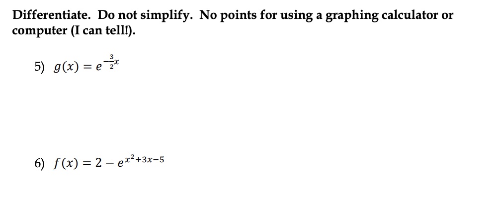 Differentiate. Do not simplify. No points for using a graphing calculator or