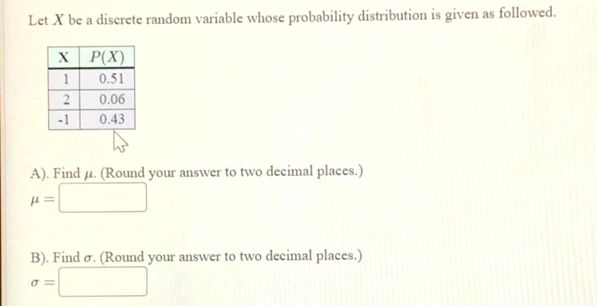 Let X be a discrete random variable whose probability distribution is given