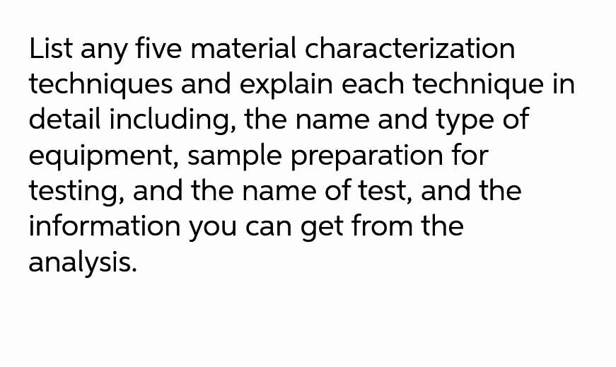 List any five material characterization techniques and explain each technique in detail