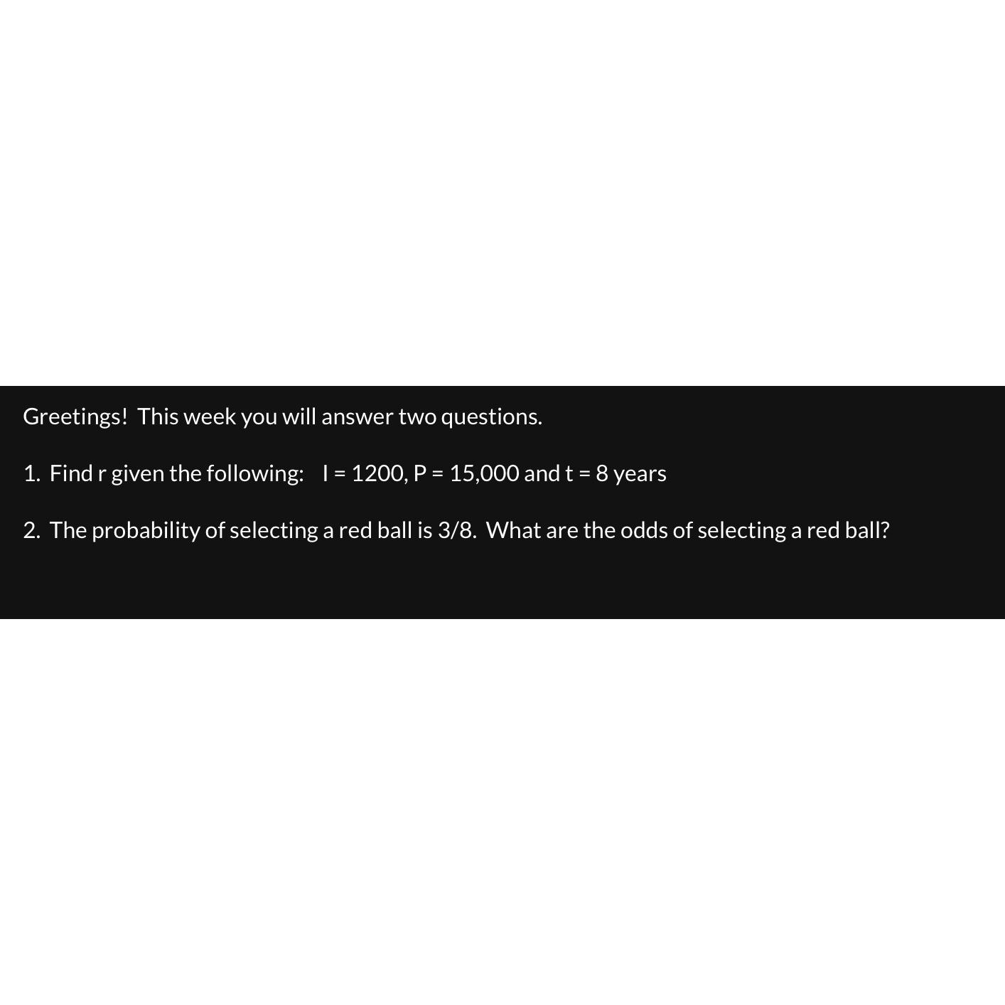 Greetings! This week you will answer two questions. 1. Find r given