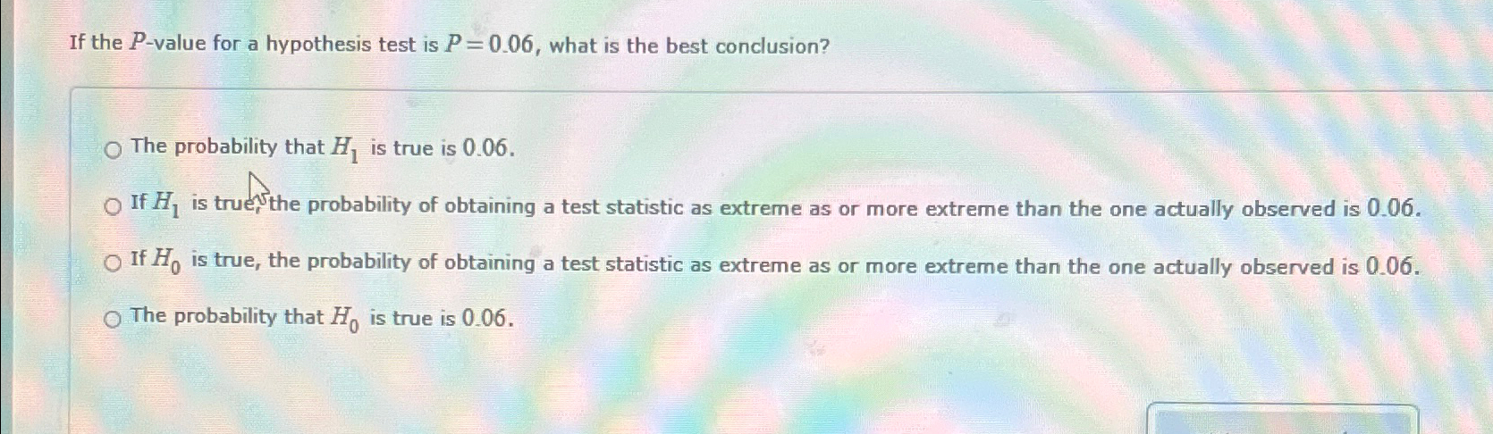 If the P-value for a hypothesis test is P=0.06, what is the