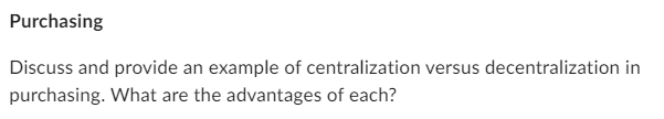 Purchasing Discuss and provide an example of centralization versus decentralization in purchasing.