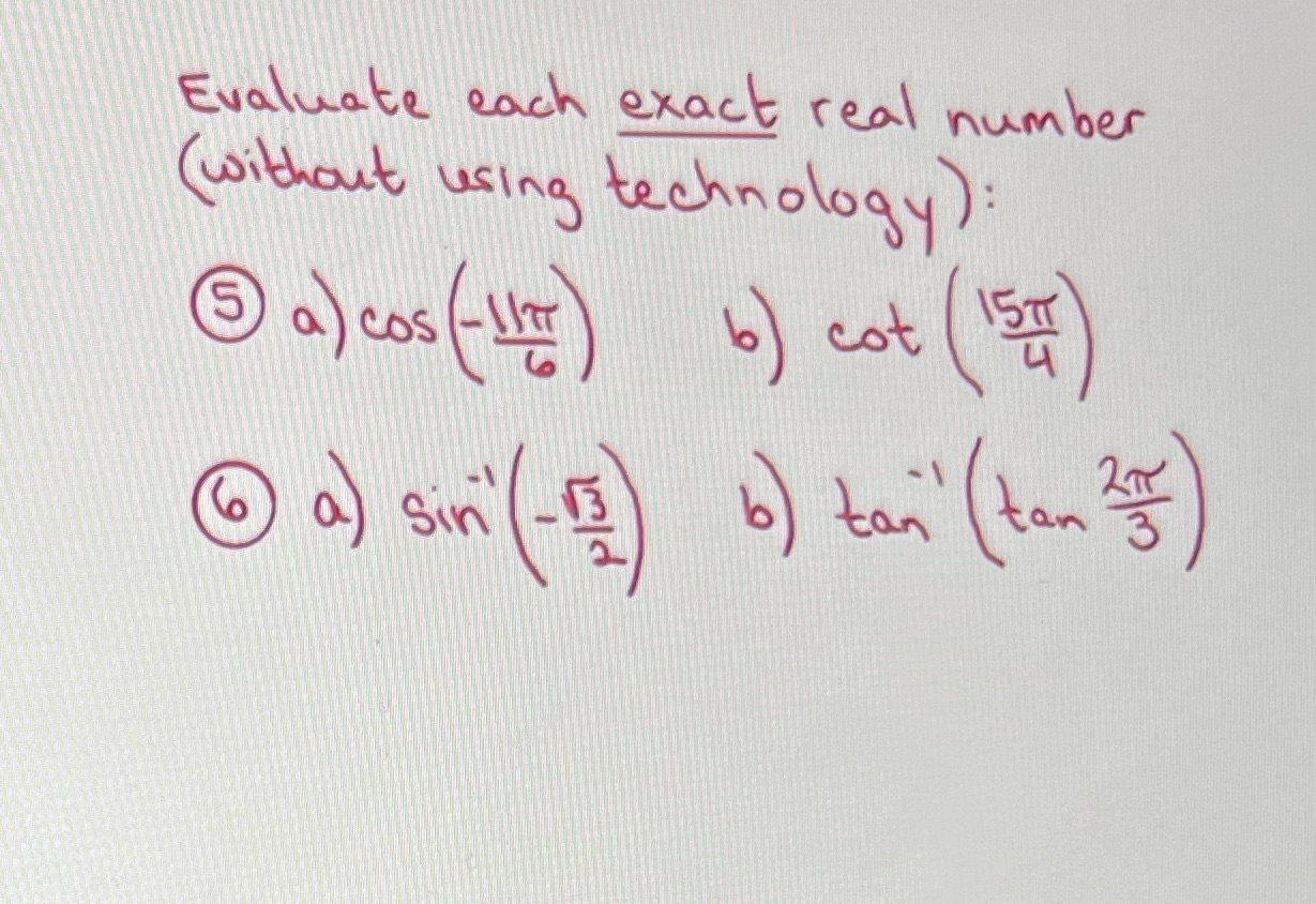 Evaluate each exact real number (without using technology): a) cos (117) b)