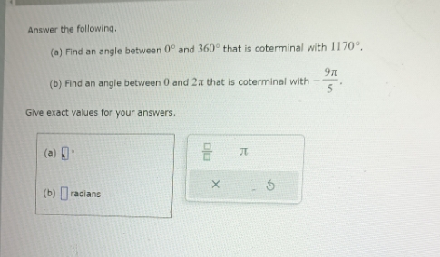 Answer the following. (a) Find an angle between 0 and 360 that