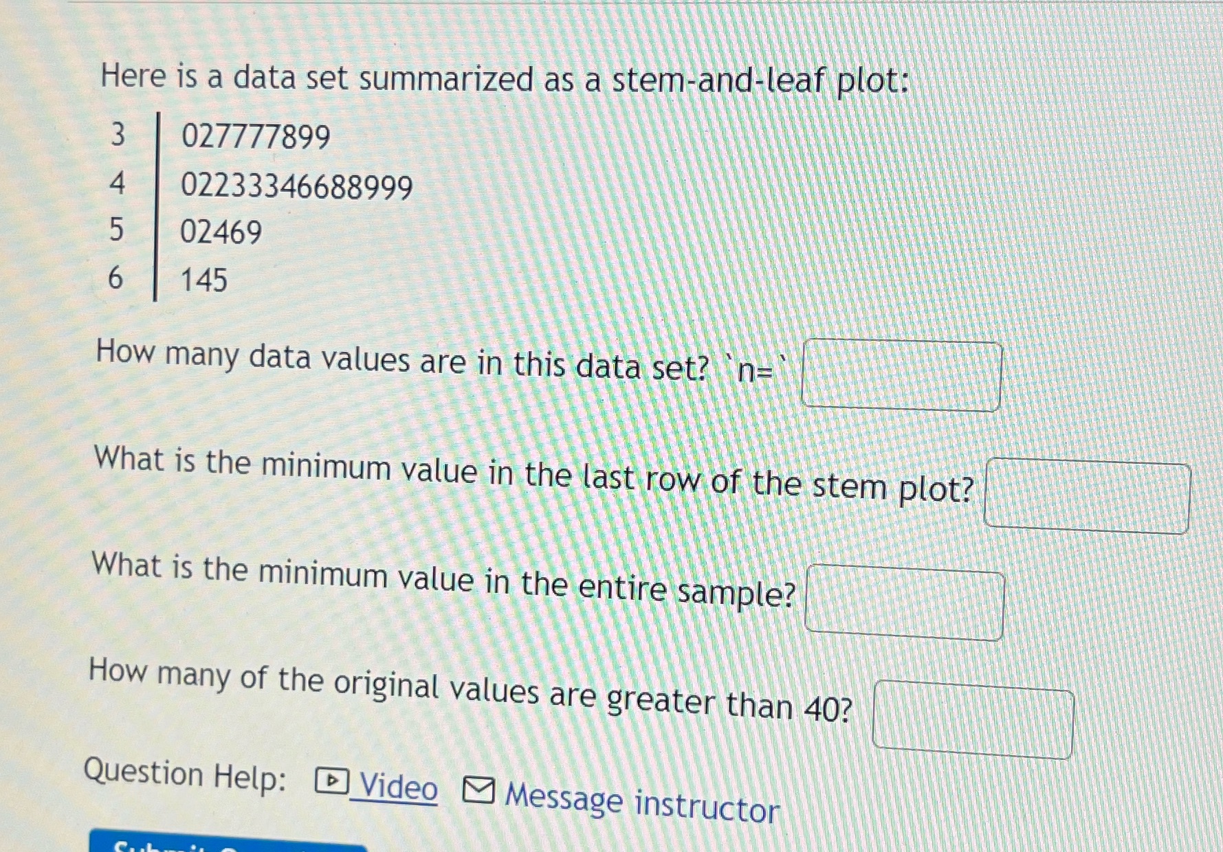 Here is a data set summarized as a stem-and-leaf plot: 027777899 02233346688999