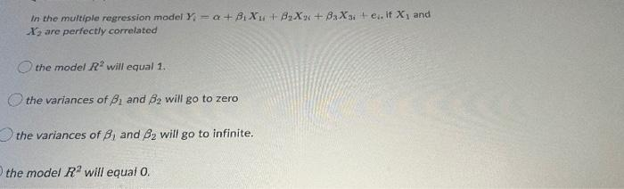 In the multiple regression model Ya+BX+B2X+B3X3 + e.. if X1 and X