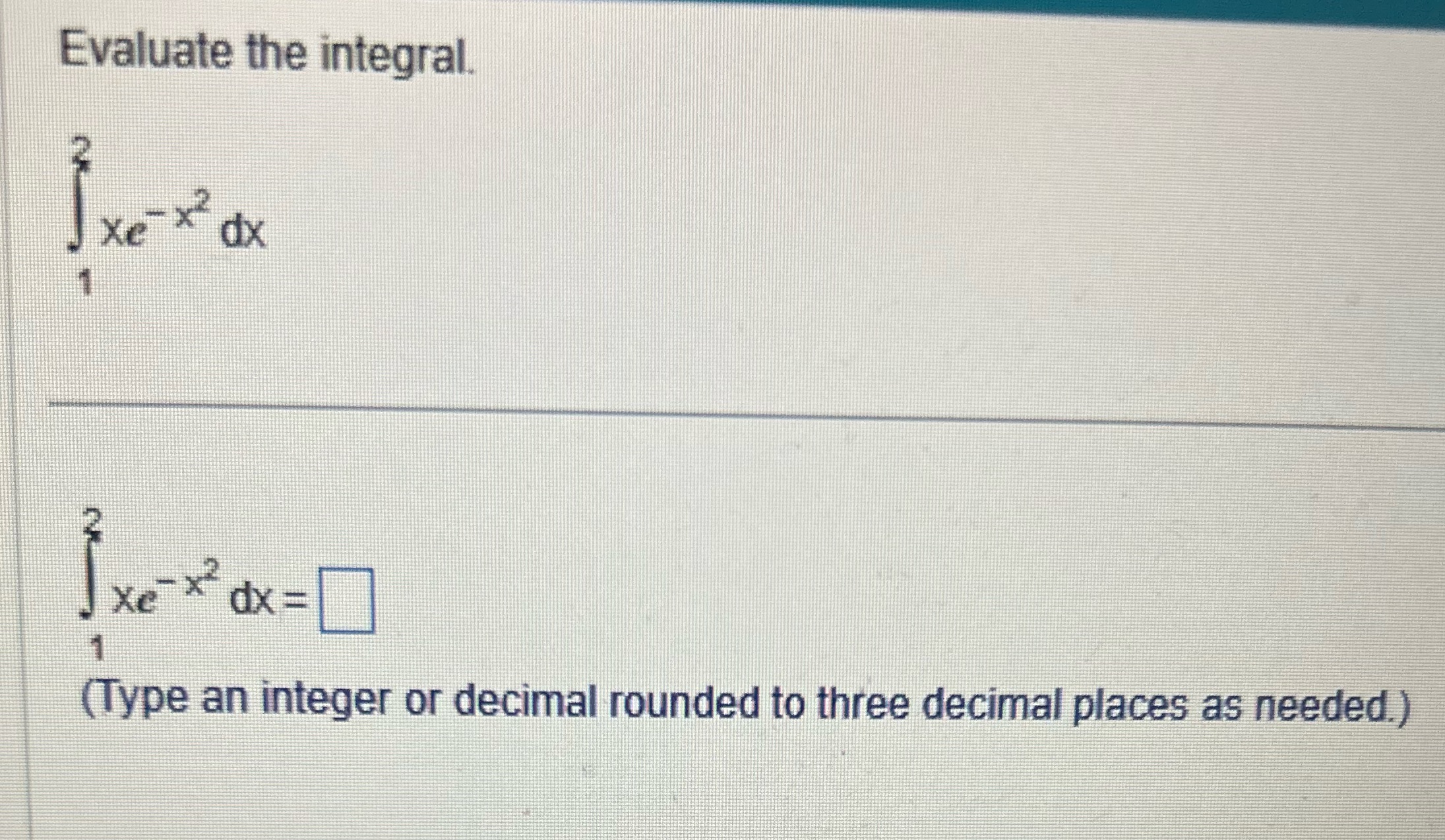 Evaluate the integral. Xe 1 x dx Xe { x dx =