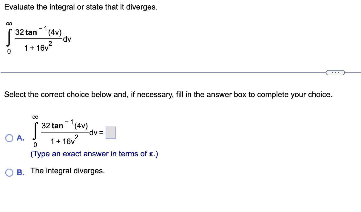 Evaluate the integral or state that it diverges. -1 32 tan 0