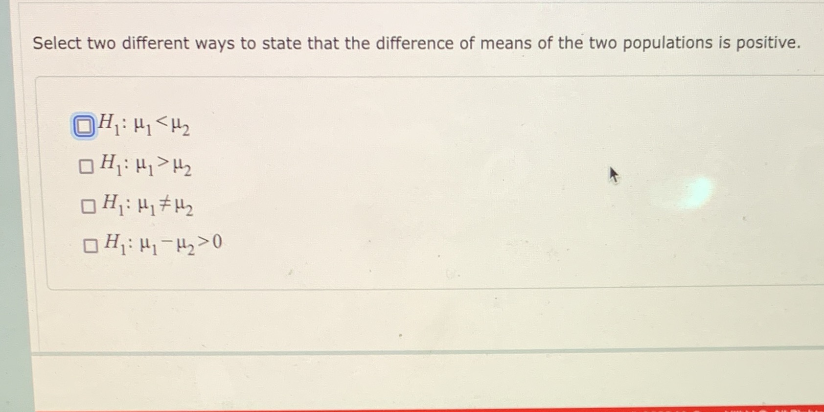 Select two different ways to state that the difference of means of