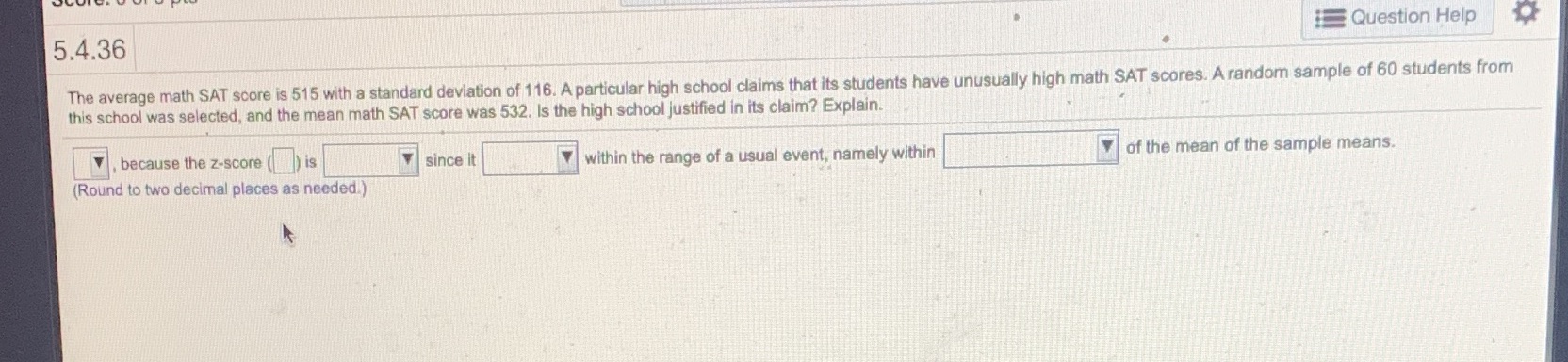 5.4.36 Question Help The average math SAT score is 515 with a