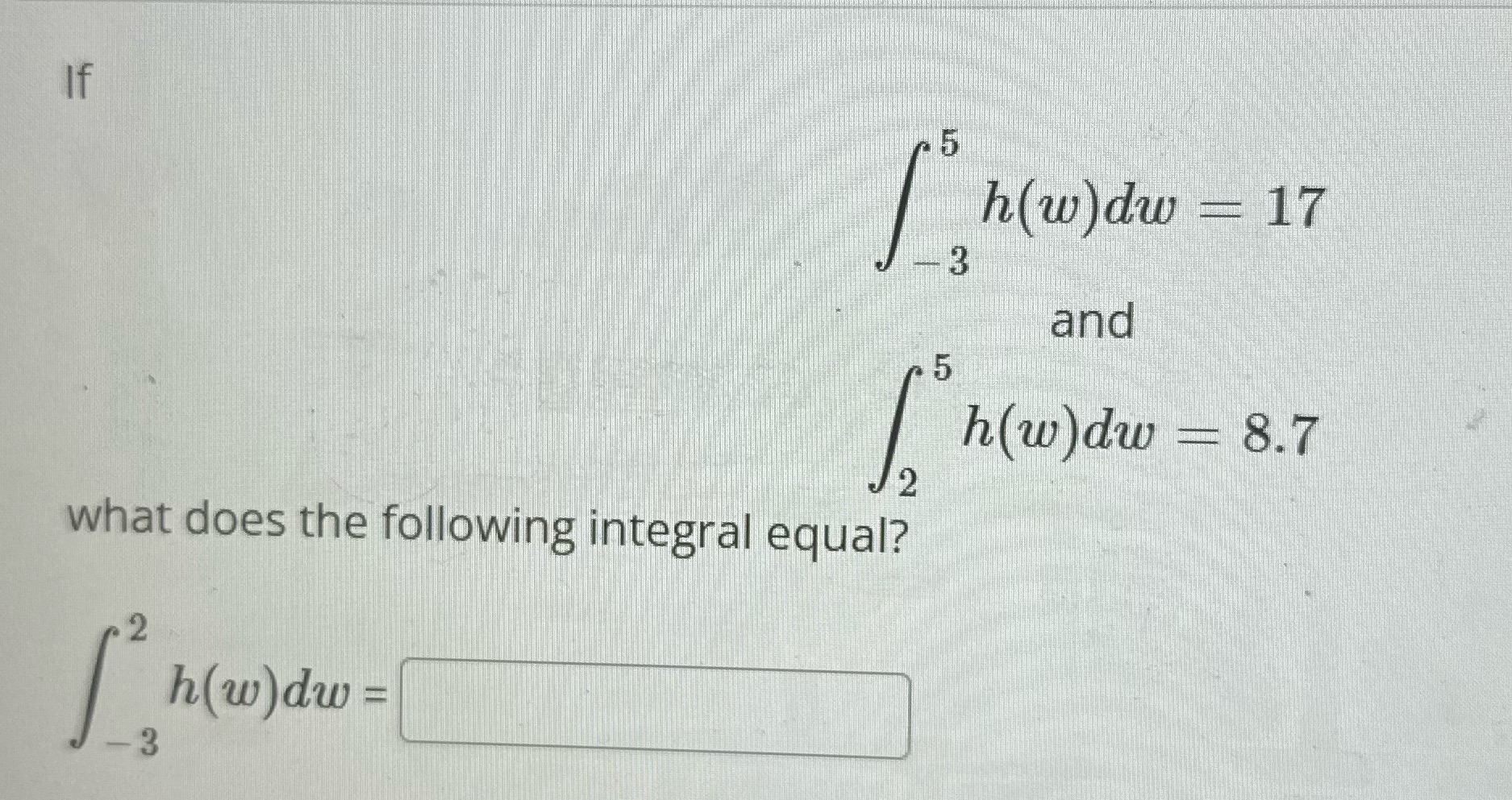 If what does the following integral equal? 2 [ h(w)dw= 3 5