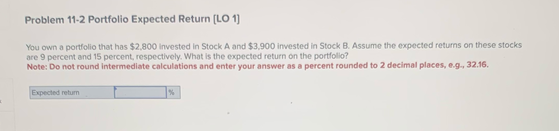 Problem 11-2 Portfolio Expected Return [LO 1] You own a portfolio that