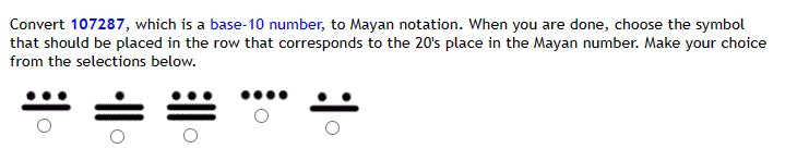 Convert 107287, which is a base-10 number, to Mayan notation. When you