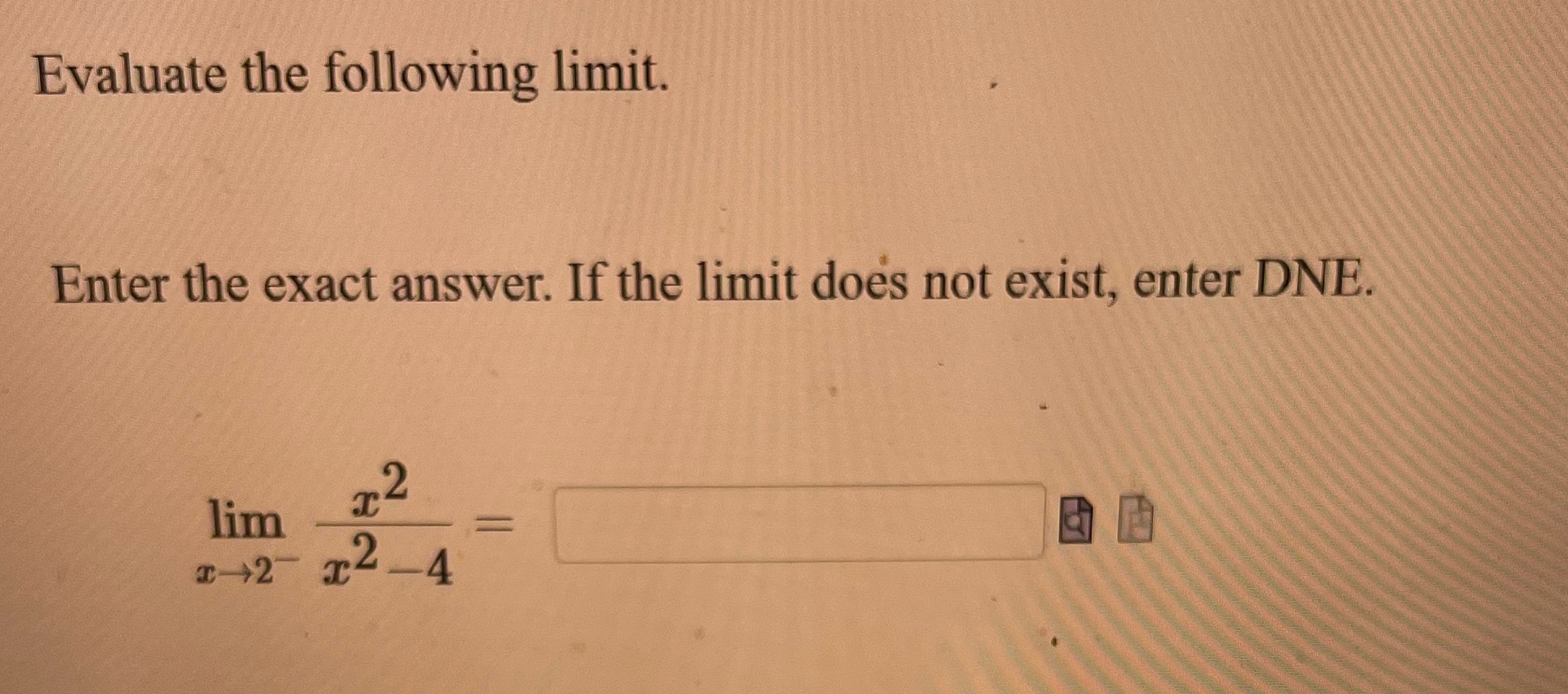 Evaluate the following limit. Enter the exact answer. If the limit does