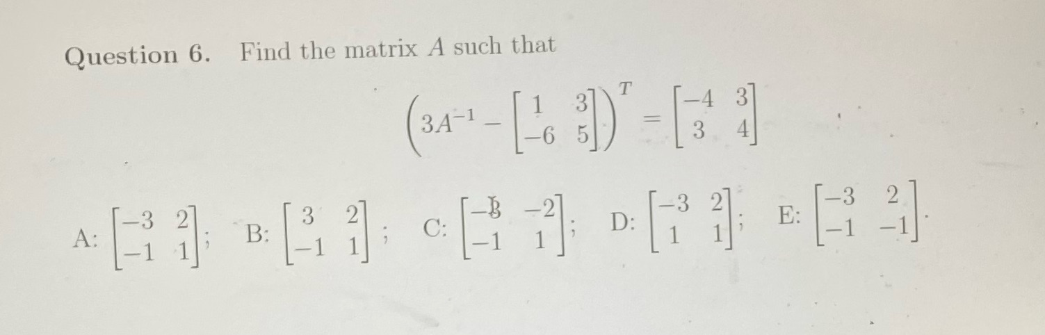 Question 6. Find the matrix A such that = 4 (31-6])-[] 5