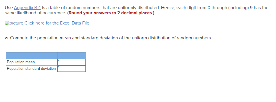 Use Appendix B.4 is a table of random numbers that are uniformly