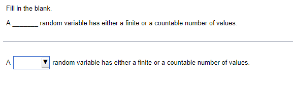 Fill in the blank. A random variable has either a finite or