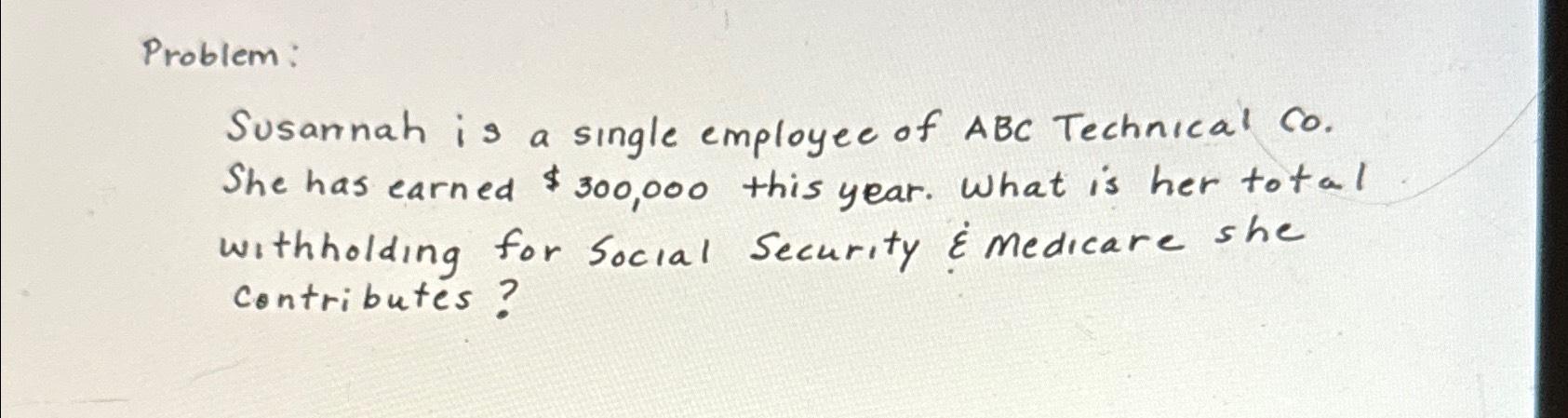 Problem: Susannah is a single employee of ABC Technical Co. She has