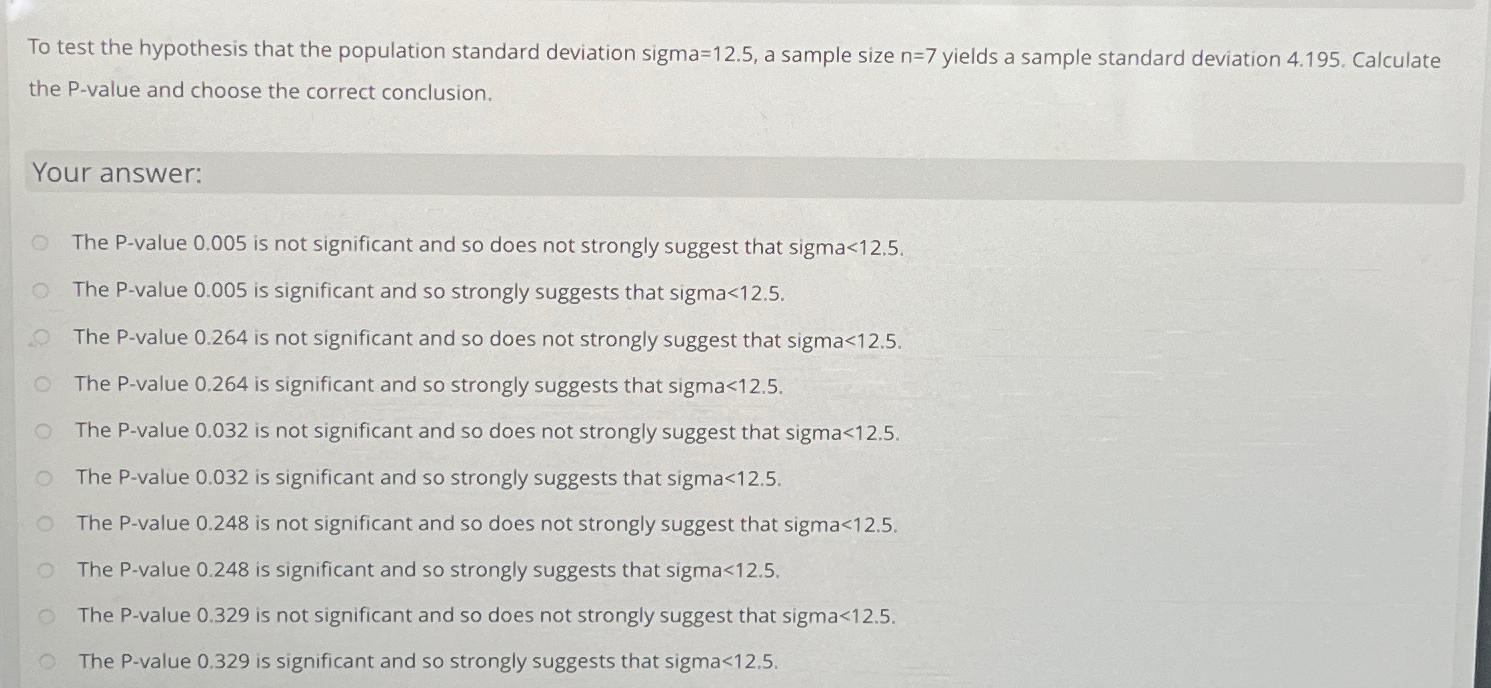 To test the hypothesis that the population standard deviation sigma-12.5, a sample