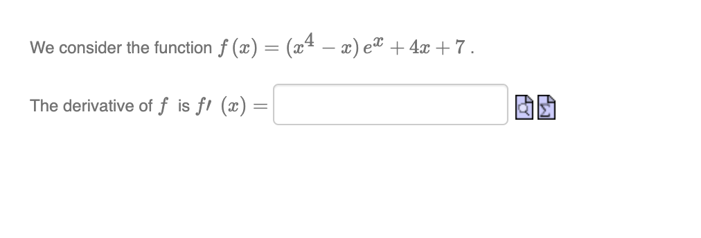 We consider the function (x) = (x4 x) ex+4x+7. - The derivative