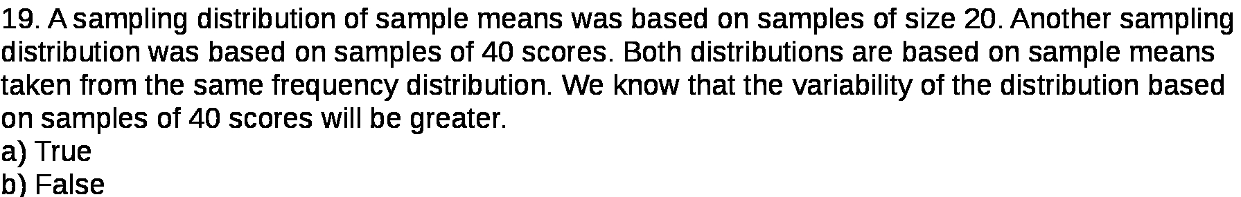 19. A sampling distribution of sample means was based on samples of