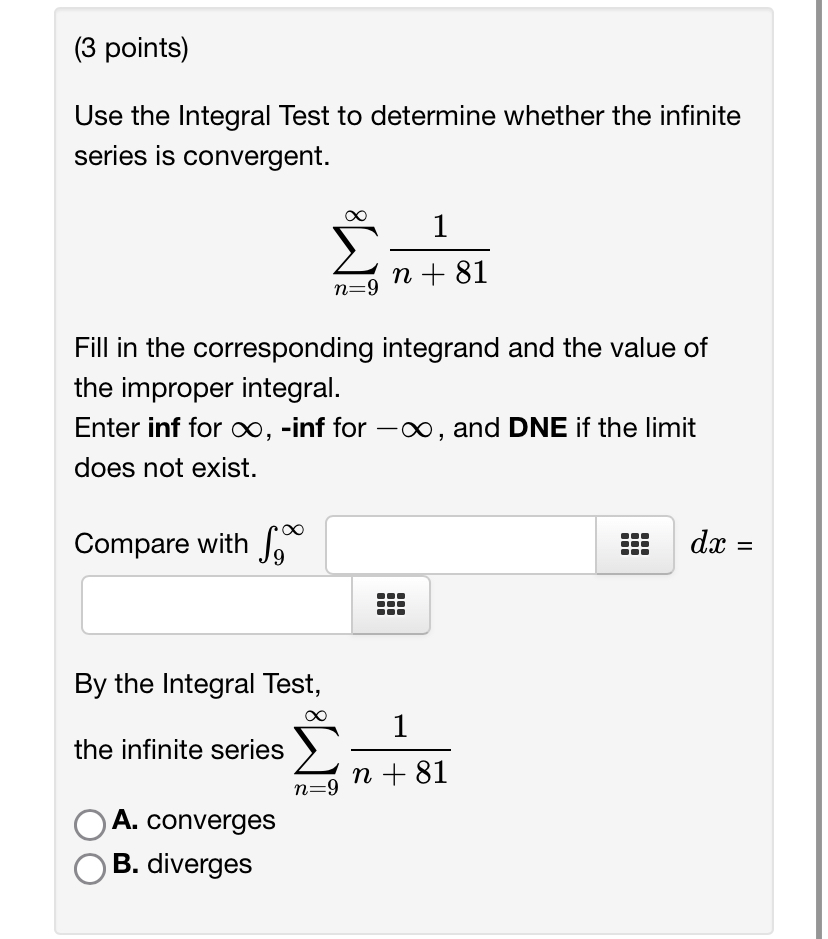 (3 points) Use the Integral Test to determine whether the infinite series