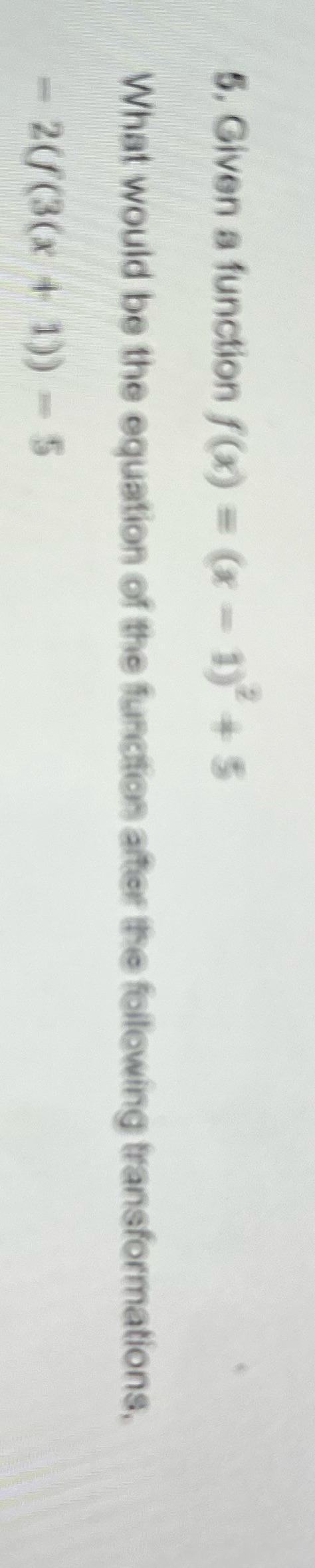 5. Given a function f(x) = (x = 1)+5 What would be
