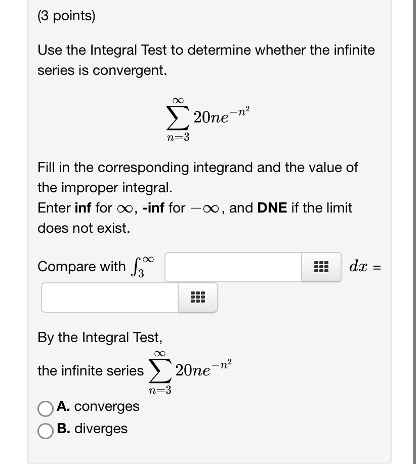 (3 points) Use the Integral Test to determine whether the infinite series