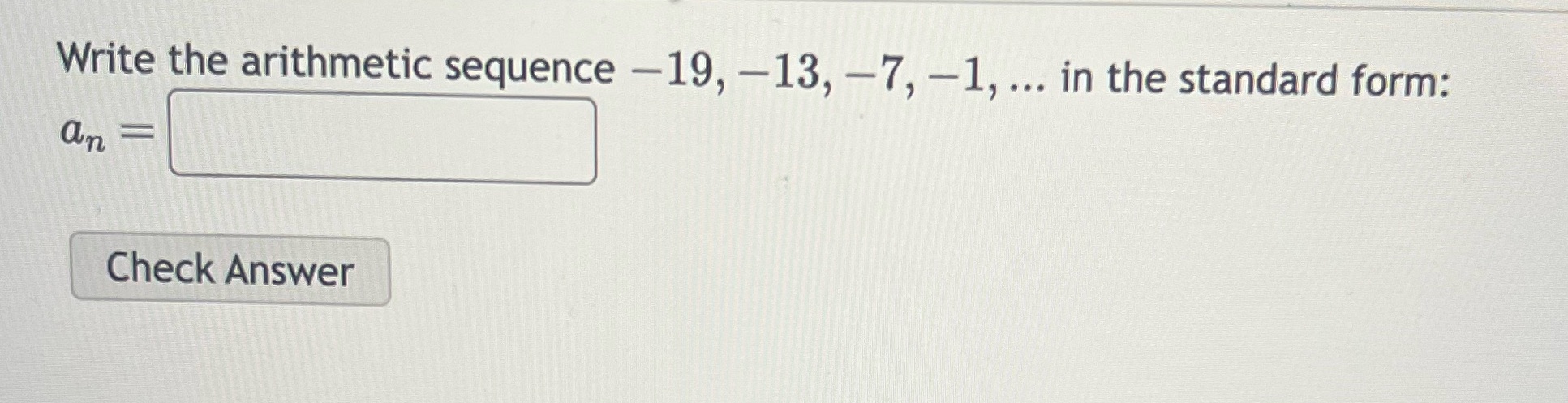 Write the arithmetic sequence -19, -13, -7, -1, ... in the standard