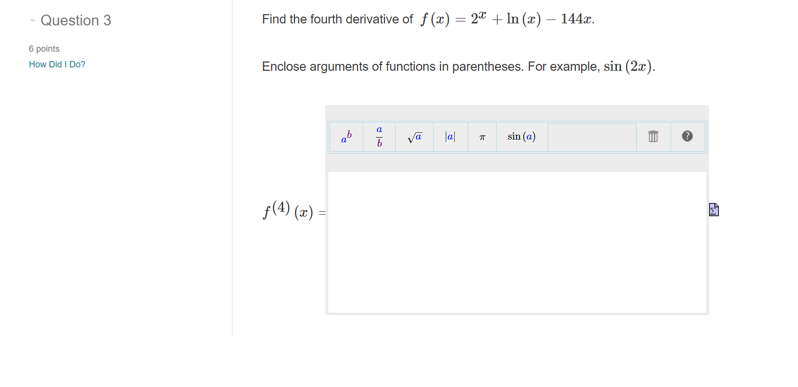 Question 3 6 points How Did I Do? Find the fourth derivative