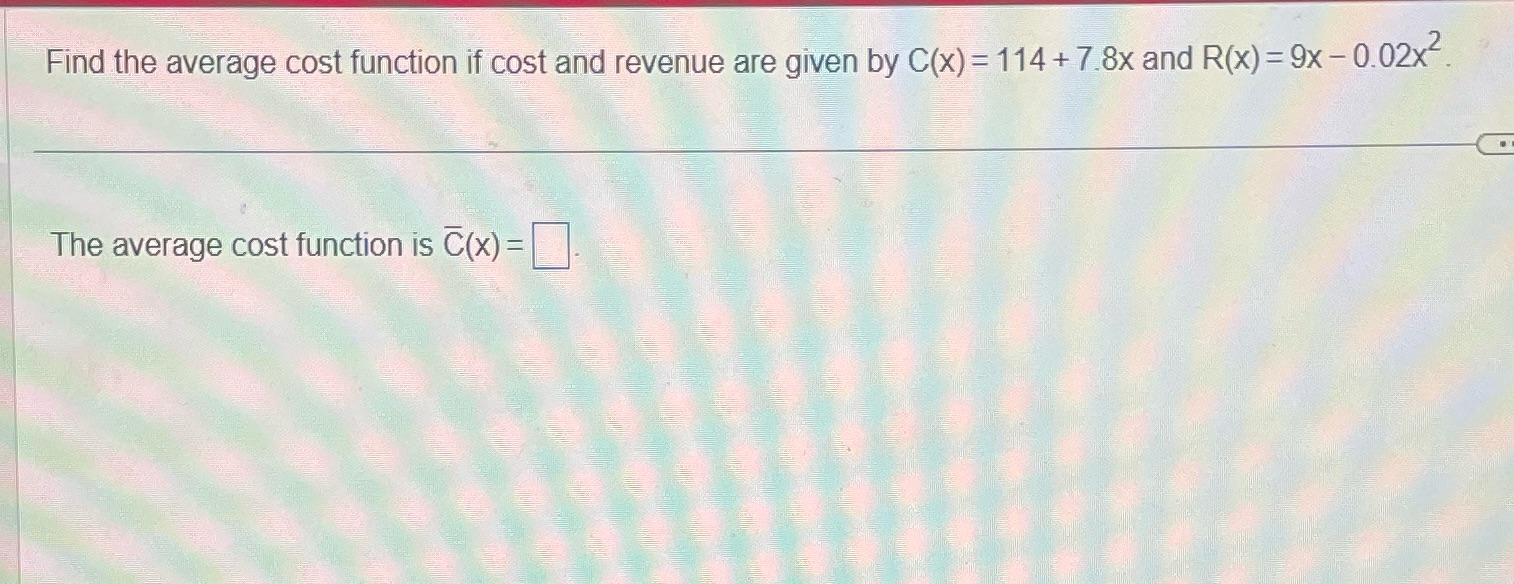 Find the average cost function if cost and revenue are given by